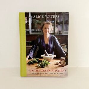 In The Green Kitchen: Techniques to Learn by Heart by Alice Waters cookbook
